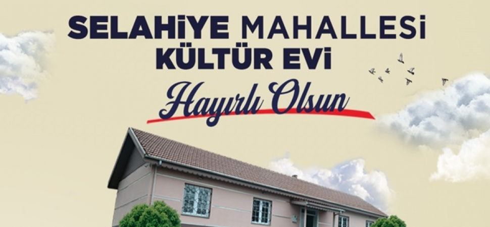 Selahiye Kültür Evi kapılarını açıyor