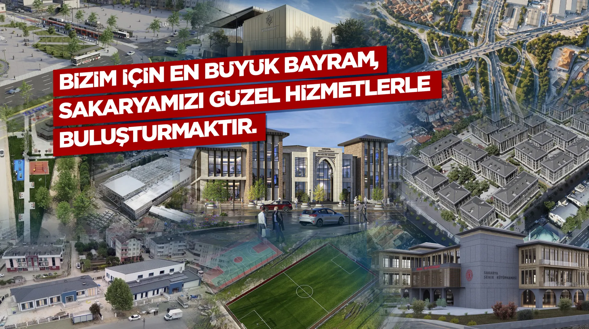 Bizim için en büyük bayram, Sakarya’mızı güzel hizmetlerle buluşturmaktır